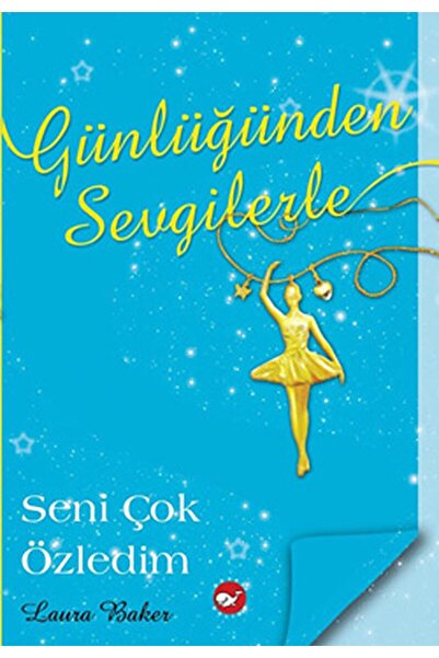 Beyaz Balina Yayınları Günlüğünden Sevgilerle 3 - Seni Çok Özledim / Laura Ba...