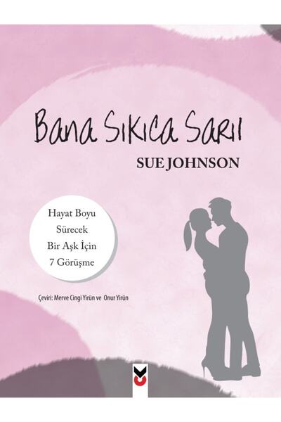 Ck Yayınevi Bana Sıkıca Sarıl; Hayat Boyu Sürecek Bir Aşk Için 7 Görüşme