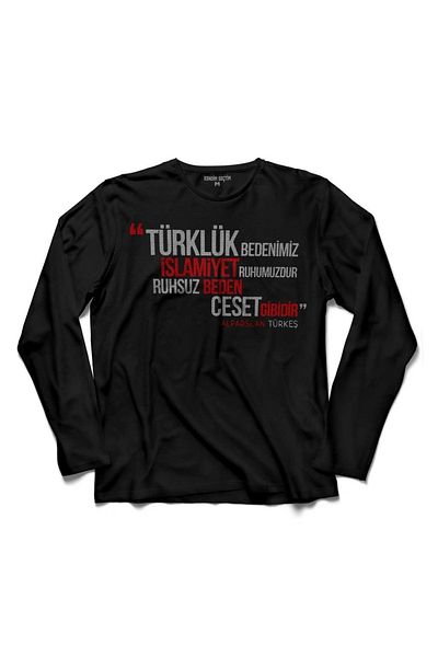 Kendim Seçtim Turcitatea este corpul nostru, islamul este spiritul nostru, tricou idealist cu mânecă lungă