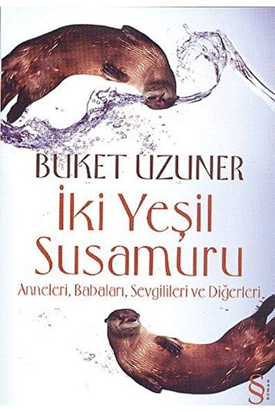Everest Yayınları Iki Yeşil Su Samuru; Anneleri, Babaları, Sevgilileri Ve Diğ...