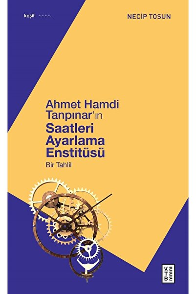 Ketebe Yayınları Ahmet Hamdi Tanpınar'ın Saatleri Ayarlama Enstitüsü / Necip Tosun / / 9786258159035