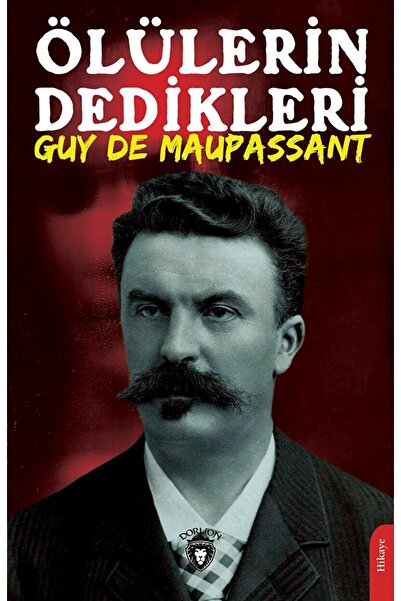 Dorlion Yayınevi Ölülerin Dedikleri / Guy De Maupassant / / 9786254191206