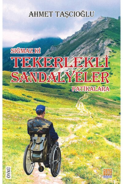 Tunç Yayıncılık Sığmaz Ki Tekerlekli Sandalyeler Patikalara / Ahmet Taşcıoğlu...