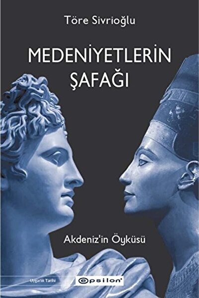Epsilon Yayınevi Medeniyetlerin Şafağı / Töre Sivrioğlu / / 9786254140648