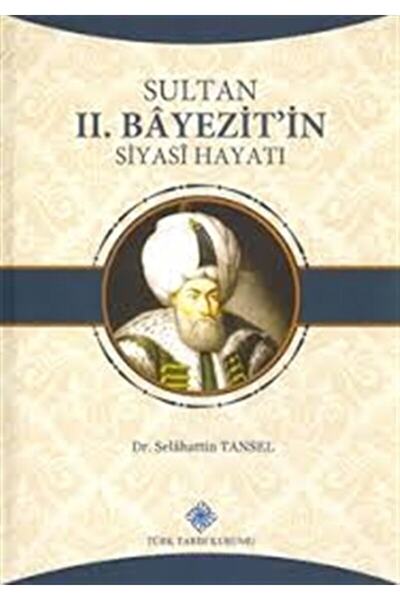 Türk Tarih Kurumu Yayınları Sultan 2. Bayezit'in Siyahi Hayatı / Selahattin T...