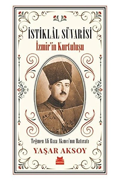 Kırmızı Kedi Yayınevi Istiklal Süvarisi - Izmir’in Kurtuluşu / Yaşar Aksoy / ...