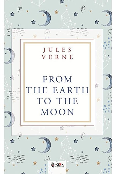 Fark Yayınları From The Earth To The Moon, Jules Verne, , From The Earth To T...