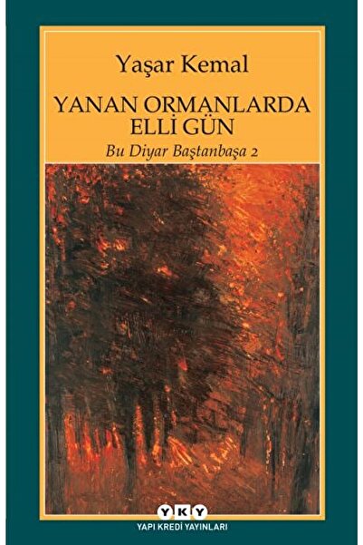 Yapı Kredi Yayınları Yanan Ormanlarda Elli Gün / Yaşar Kemal / / 9789750807121