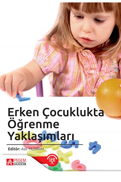 Pegem Akademi Yayıncılık Erken Çocuklukta Öğrenme Yaklaşımları - Aslı Yıldırım