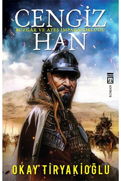 Timaş Yayınları Cengiz Han - (rüzgâr Ve Ateş Imparatorluğu) / Okay Tiryakioğlu