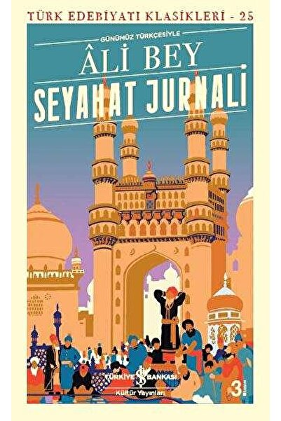 İş Bankası Kültür Yayınları Seyahat Jurnali (günümüz Türkçesiyle) / Ali Bey /...