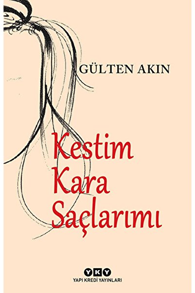 Yapı Kredi Yayınları Kestim Kara Saçlarımı / Gülten Akın / / 9789750836442