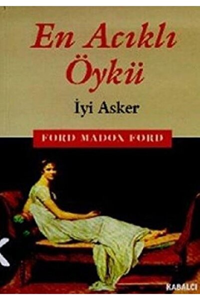 Kabalcı Yayınevi En Acıklı Öykü Iyi Asker / Ford Madox Ford / / 9789757942894