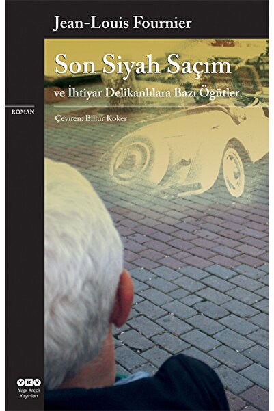 Yapı Kredi Yayınları Son Siyah Saçım Ve Ihtiyar Delikanlılara Bazı Öğütler / ...