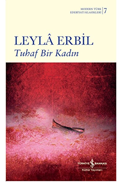 TÜRKİYE İŞ BANKASI KÜLTÜR YAYINLARI Tuhaf Bir Kadın / Leyla Erbil / / 9786254...