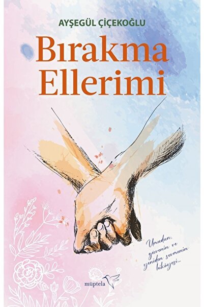 Müptela Yayınları Bırakma Ellerimi / Ayşegül Çiçekoğlu / / 9786052006085