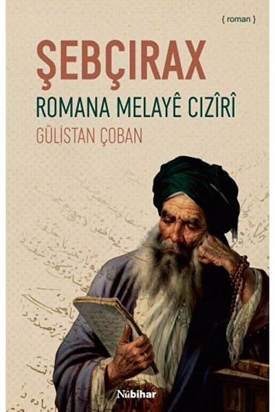 Nubihar Yayınları Şebçirax - Romana Melaye Ciziri and Gülistan Shepherd Model / 9786257383455