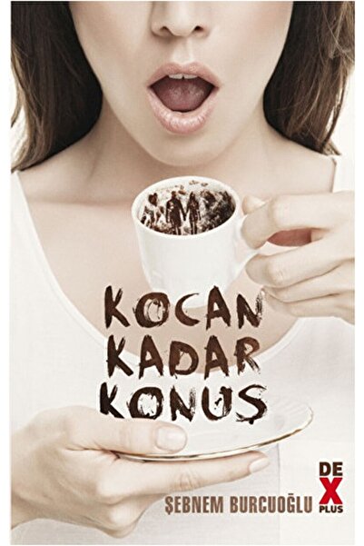 Dex Yayınevi Kocan Kadar Konuş / Şebnem Burcuoğlu / / 9786050919387
