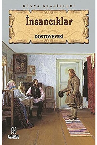 Anonim Yayıncılık Insancıklar / Fyodor Mihayloviç Dostoyevski / / 9786051003030