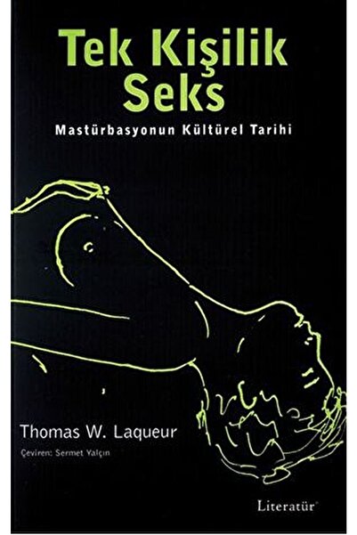 Literatür Yayıncılık Tek Kişilik Seks Masturbasyonun Kültürel Tarihi / / 9799750403131