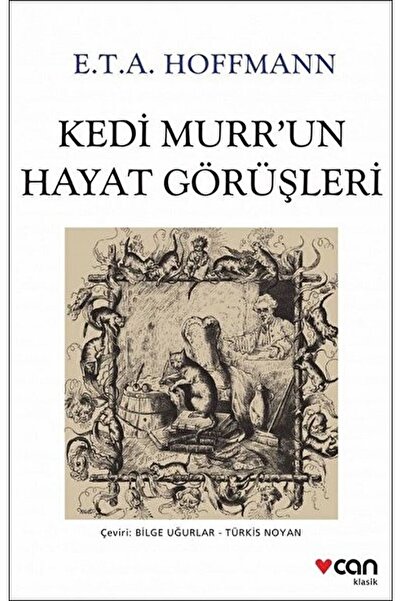 CAN Kedi Murr'un Hayat Görüşleri / Ernst Theodor Amadeus Hoffmann / / 9789750...