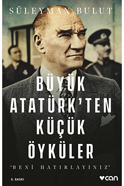 Can Yayınları Büyük Atatürk’ten Küçük Öyküler / Süleyman Bulut / / 9789750738623