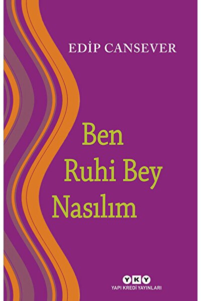Yapı Kredi Yayınları Ben Ruhi Bey Nasılım / Edip Cansever / / 9789750836398