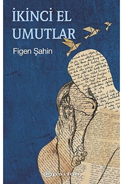 Epsilon Yayınevi Ikinci El Umutlar / Figen Şahin / / 9789944829564