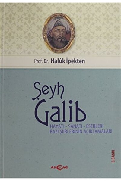 Akçağ Yayınları Şeyh Galib Hayatı, Sanatı, Eserleri, Edebi Kişiliği Ve Bazı Ş...