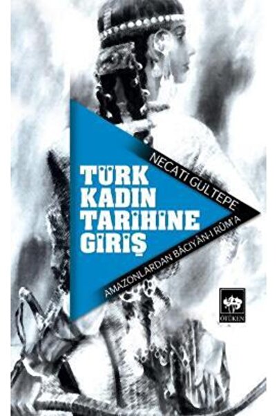 Ötüken Neşriyat Türk Kadın Tarihine Giriş / Necati Gültepe / / 9789754376845