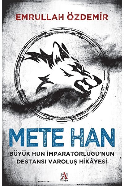 Panama Yayıncılık Mete Han Büyük Hun İmparatorluğu nun Destansı Varoluş Hikayesi