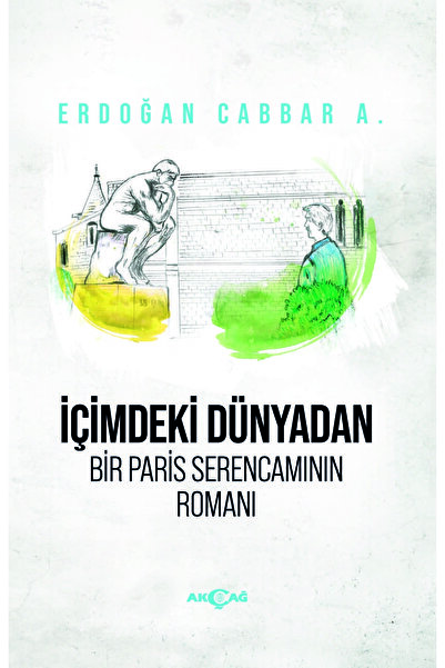 Akçağ Yayınları Içimdeki Dünyadan Bir Paris Serencamının Romanı