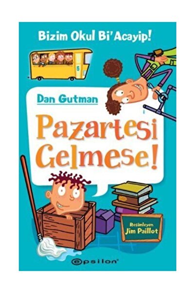 Epsilon Yayınevi Pazartesi Gelmese!-bizim Okul Bi'acayip!