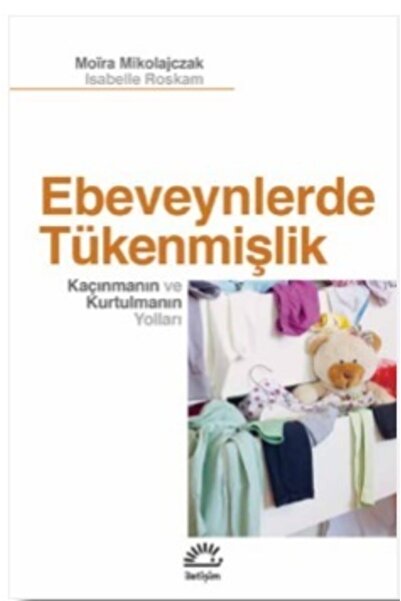 İletişim Yayınları Ebeveynlerde Tükenmişlik - Kaçınmanın Ve Kurtulmanın Yolları