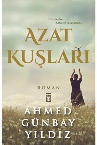 Timaş Yayınları Azat Kuşları - Ahmed Günbay Yıldız - Ahmed Günbay Yıldız