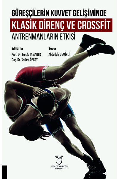 Akademisyen Kitabevi Güreşçilerin Kuvvet Gelişiminde Klasik Direnç Ve Crossfit Antrenmanların Etkisi