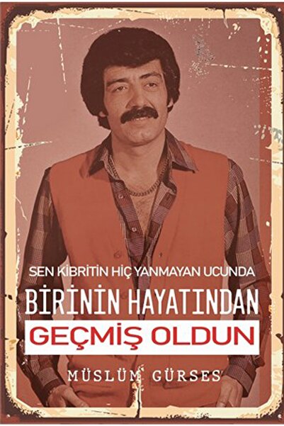 hediyeniburadabul Μουσλούμ Γκούρσες Έχεις περάσει από τη ζωή κάποιου Ρετρό ξύ...