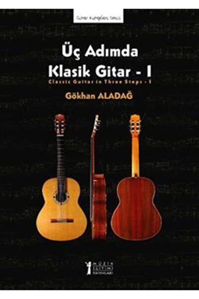 Genel Markalar Üç Adımda Klasik Gitar - 1 Gökhan Aladağ Kitabı 56 Sayfa Müzik...
