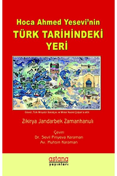 Astana Yayınları Hoca Ahmet Yesevi'nin Türk Tarihindeki Yeri Zikirya Jandabek...