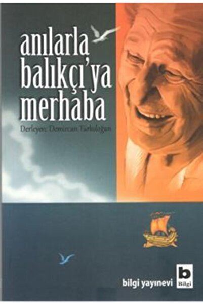 Bilgi Yayınevi Anılarla Balıkçıya Merhaba Demircan Türkdoğan Kitabı 191 Sayfa...