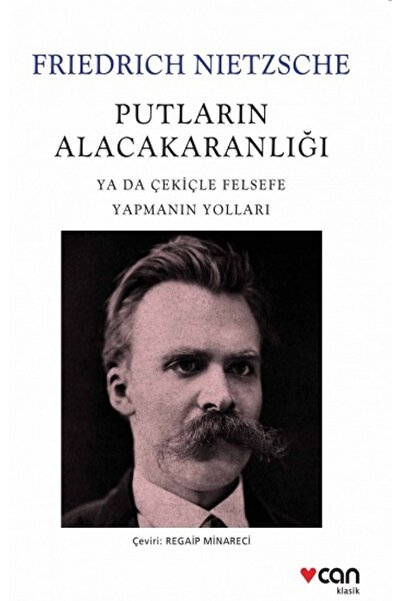CAN Putların Alacakaranlığı ya da Çekiçle Felsefe Yapmanın Yolları