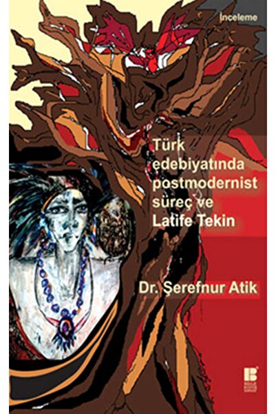 Bilge Kültür Sanat Türk Edebiyatında Postmodernist Süreç Ve Latife Tekin
