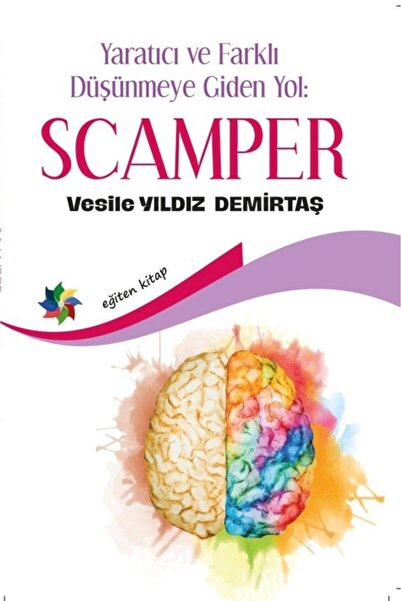 Eğiten Kitap Yaratıcı Ve Farklı Düşünmeye Giden Yol: Scamper