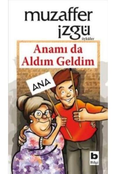 Bilgi Yayınevi Anamı Da Aldım Geldim / Muzaffer Izgü /