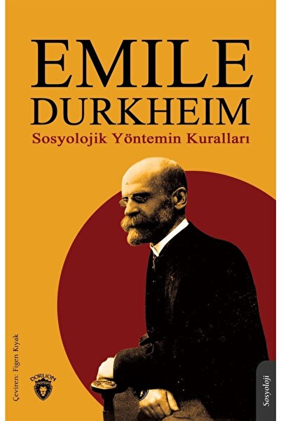 Dorlion Yayınları Sosyolojik Yöntemin Kuralları - Emile Durkheim 9786254070211