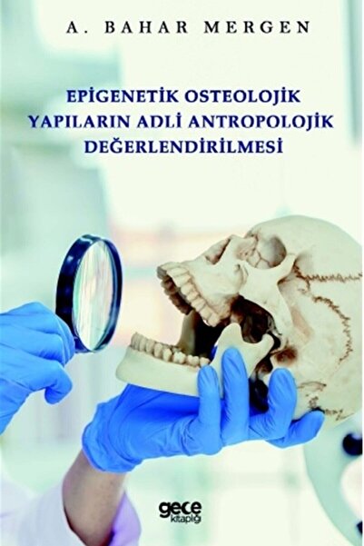 Gece Kitaplığı Epigenetik Osteolojik Yapıların Adli Antropolojik Değerlendiri...