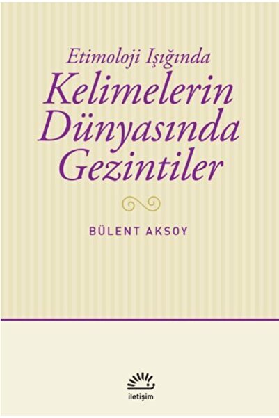 İletişim Yayınları Etimoloji Işığında Kelimelerin Dünyasında Gezintiler