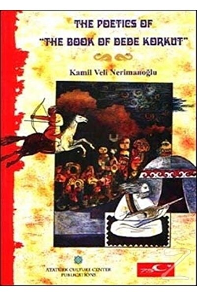 Atatürk Kültür Merkezi Yayınları The Poetics Of The Book Of Dede Korkut