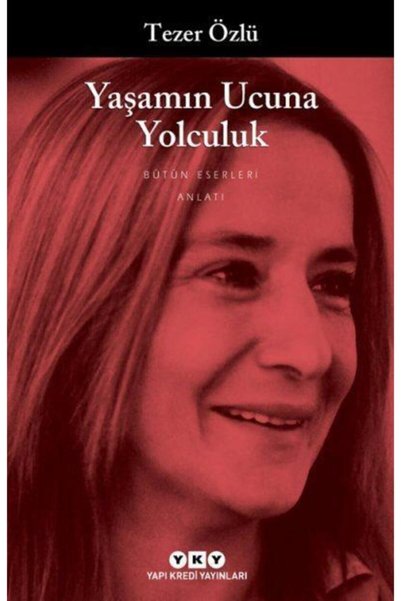 Yapı Kredi Yayınları رحلة إلى نهاية الحياة: الأعمال الكاملة Tezer Özlü