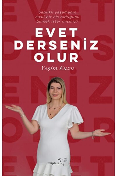 Müptela Yayınları Evet Derseniz Olur /sağlıklı Yaşamanın Nasıl Bir His Olduğu...